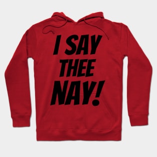 I SAY THEE NAY! Hoodie